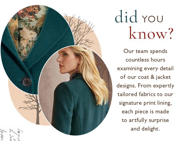Our team spends countless hours examining every detail of our coat & jacket designs.