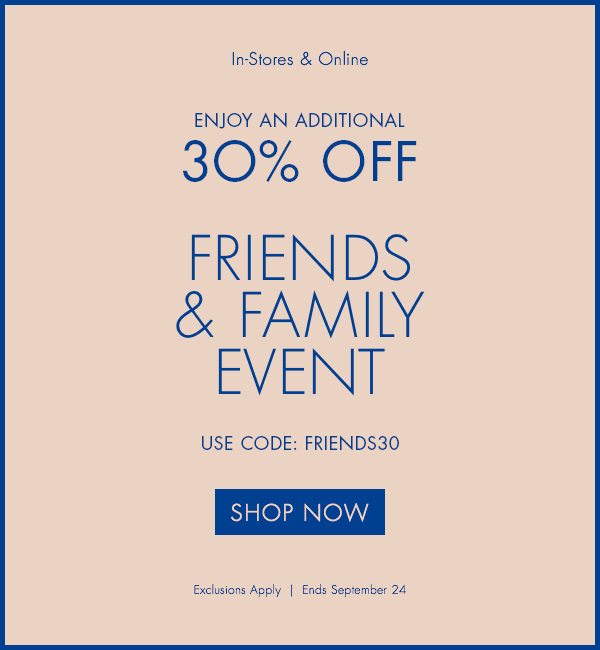 Friends & Family - Enjoy An Additional 30% Off - Use Code: FRIENDS30. Exclusions Apply