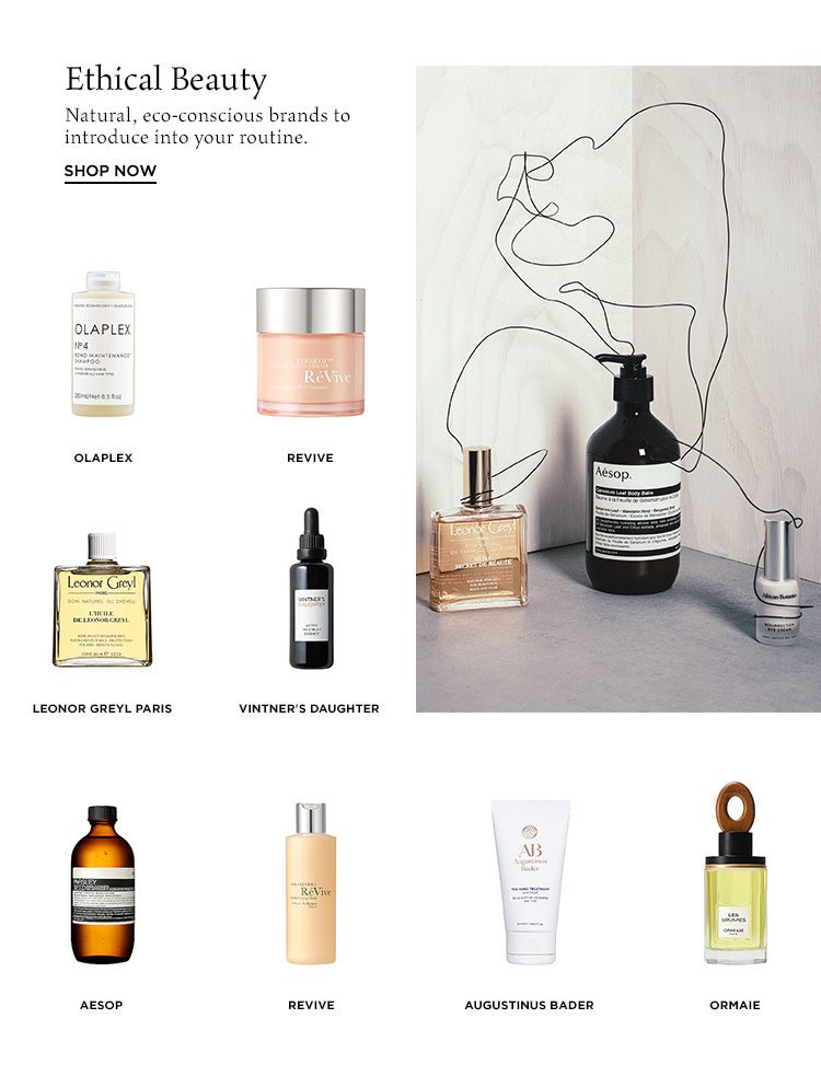 Ethical Beauty. Natural, eco-conscious brands to introduce into your routine. Shop Now