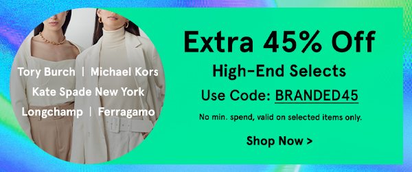 45% Off High End Selects!