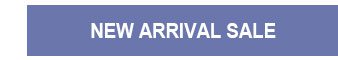 NEW ARRIVAL SALE