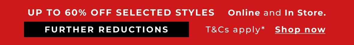 Sale up to 60% off selected styles further reductions
