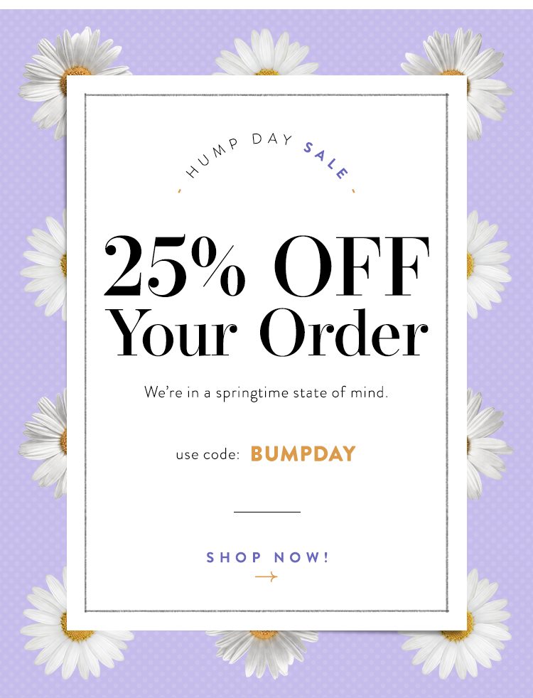 Hump Day Sale: 25% Off Your Order