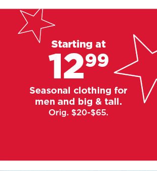 starting at $12.99 seasonal clothing for men. shop now.