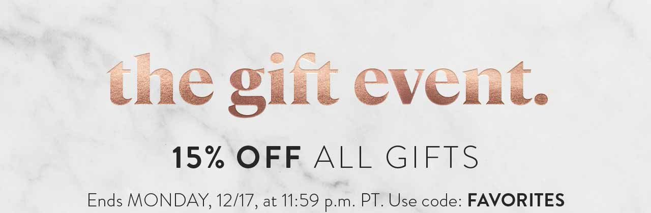 The Gift Event - 15% off all gifts. Ends 12/17 at 11:59 p.m. PT Use code: FAVORITES