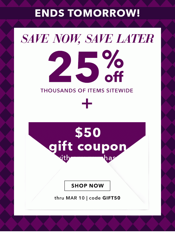 25% Off Thousands of Items + $50 Gift Coupon with any purchase. Shop Now