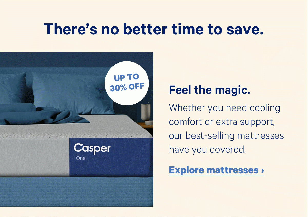 There's no better time to save. Feel the magic. Whether you need cooling comfort or extra support, our best-selling mattresses have you covered.