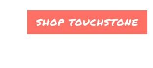 Shop Touchstone