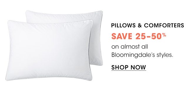 PILLOWS & COMFORTERS SAVE 25-50%