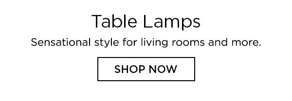 Table Lamps - Sensational style for living rooms and more. - Shop Now
