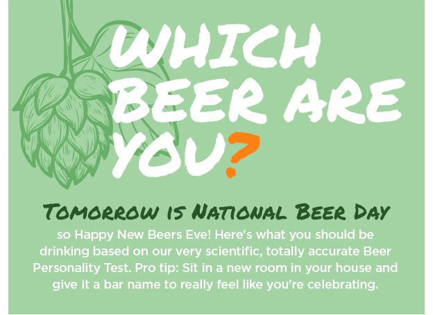 Which Beer Are You? Tomorrow is national beer day so Happy New Beers Eve!