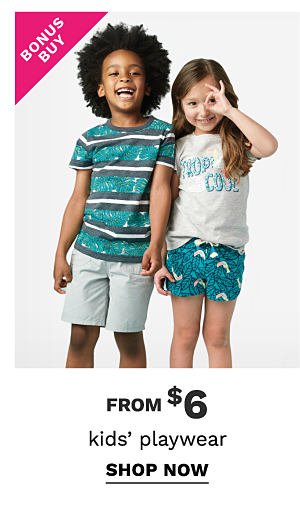 Bonus Buy - Kids' playwear from $6. Shop Now.