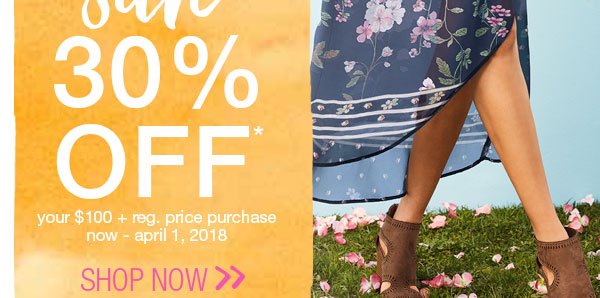 or save 30% off* your $100 + reg. price purchase now - April 1, 2018. Shop now.