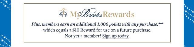 MY BROOKS REWARDS MEMBERS EARN AN ADDITIONAL 1,000 POINTS WITH ANY PURCHASE***