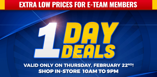 Extra Low Prices for E-Team Memembers | 1-Day Deals | Coupon Valid In-Store on Thursday, February 22, 2018