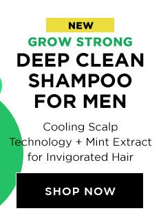 NEW - GROW STRONG - DEEP CLEAN SHAMPOO FOR MEN - Cooling Scalp Technology Plus Mint Extract for Invigorated Hair - SHOP NOW