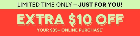 Extra $10 off your $85+ purchase