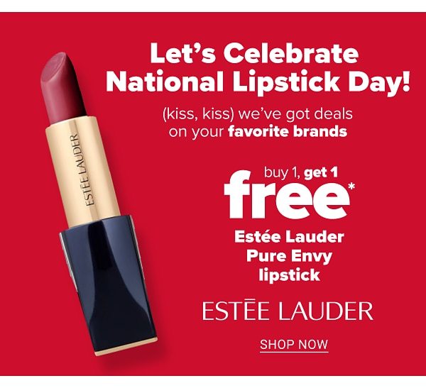 Let's celebrate National Lipstick Day! Buy 1, get 1 FREE Estee Lauder Pure Envy Lipstick. Shop Now.