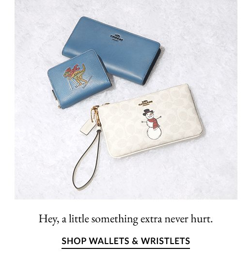 Hey, a little something extra never hurt. SHOP WALLETS & WRISTLETS