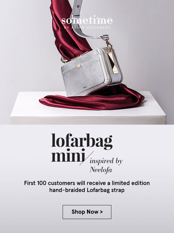 Sometime by Asian Designers. Lofarbag Mini inspired by Neelofa. First 100 customers will receive a limited edition hand-braided Lofarbag strap.