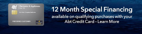 12 Month Special Financing available on qualifying purchases with your Abt Credit Card - Learn More