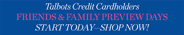Talbots Credit Cardholders Friends & Family Preview Days Start Today - Shop Now!