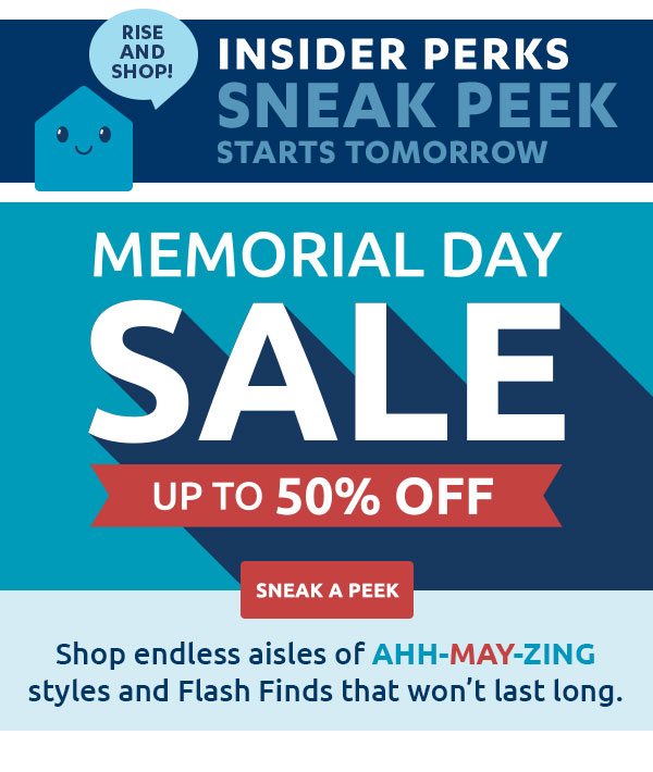 Insider Perks Sneak Peek Memorial Day Sale - Up to 50% Off. - Shop Endless aisles of amazing Styles and Flash Finds that wont last long