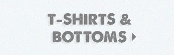 T-Shirts & Bottoms
