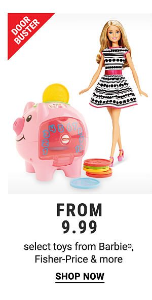 Doorbuster - select toys from Barbie®, Fisher-Price & more. Shop Now.