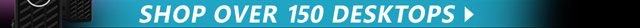 Shop Over 150 Desktops