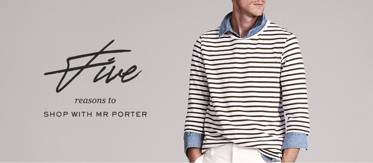 Five reasons to shop with MR PORTER