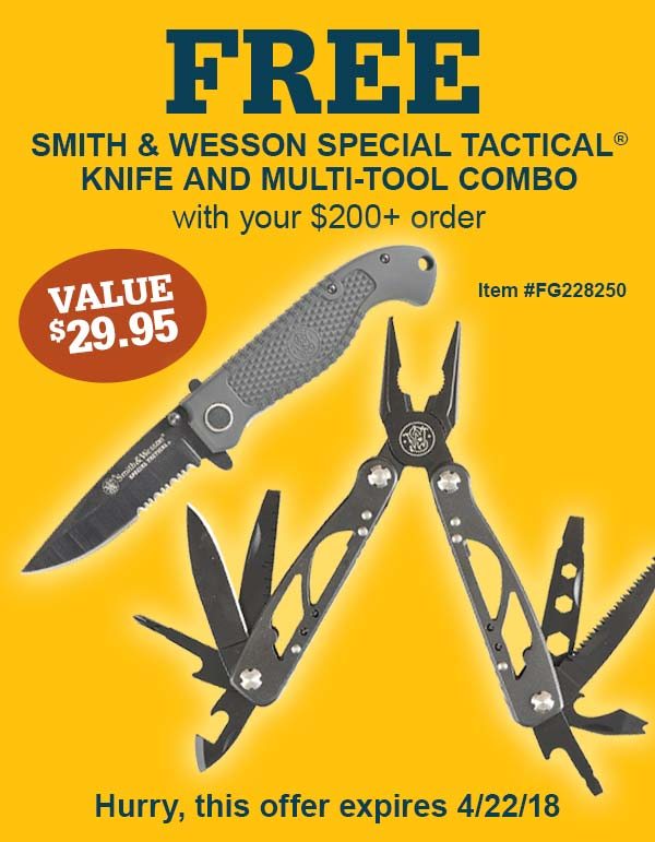 FREE Smith & Wesson Special Tactical® Knife and Multi-Tool Combo with your $200+ order - Item #FG228250 | Retail Value: $29.95 - Hurry, this offer expires 4/22/18