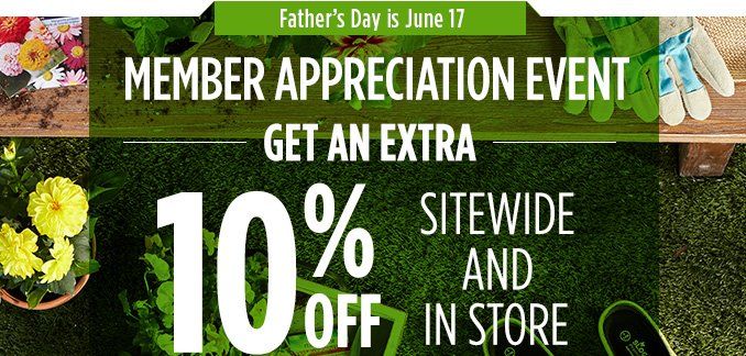 Father's Day is June 17 | MEMBER APPRECIATION EVENT | GET AN EXTRA 10% OFF SITEWIDE AND IN STORE