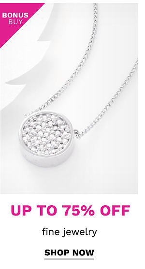 Bonus Buy - Up to 75% off fine jewelry. Shop now.