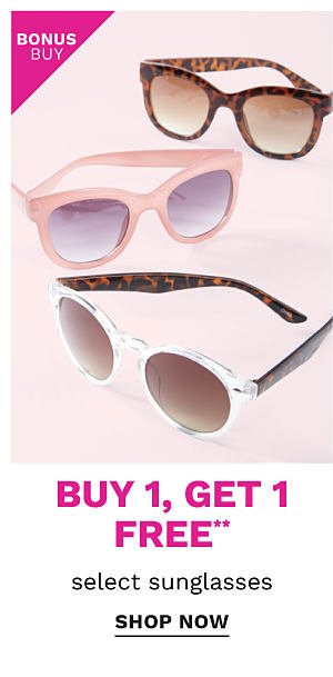 Bonus Buy - Buy 1, get 1 free** select sunglasses. Shop Now.