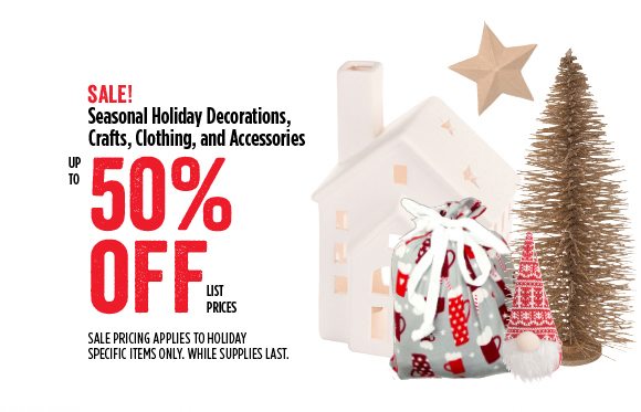 SALE! Seasonal Holiday Decorations, Crafts, Clothing, and Accessories - up to 50% off list prices