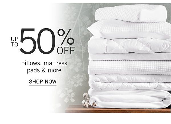 Up to 50% off pillows, mattress pads & more. Shop Now.