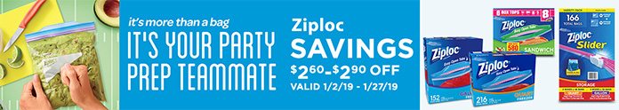 It's more than a bag, it's your party prep teammate. Ziploc savings $2.60-$2.90 OFF. Valid 1/2/19 - 1/27/19.