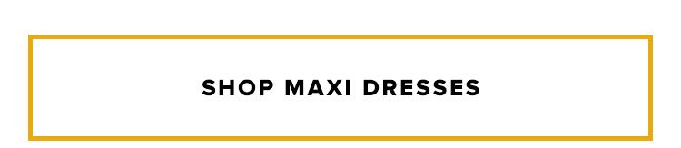Shop maxi dresses.