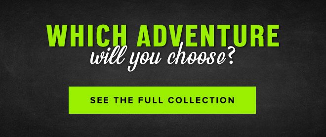 Which Adventure Will You Choose? - See the Full Collection