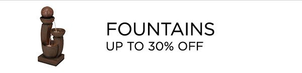Fountains - Up To 30% Off