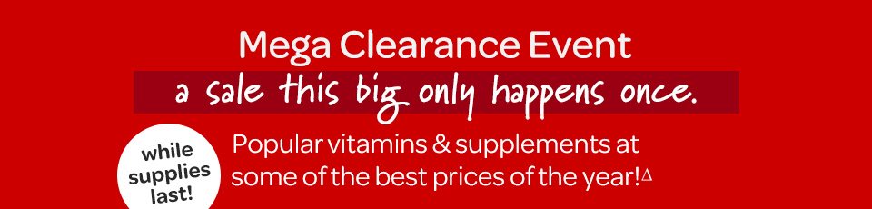 Mega Clearance Event - a sale this big only happens once, popular vitamins and supplements at some of the best prices of the year.Δ While supplies last.