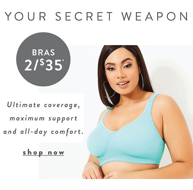 Online only. Your Secret Weapon. Bras 2 for $35 - Shop Now