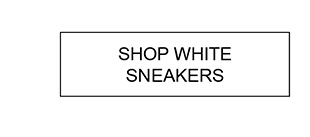 SHOP WHITE SNEAKERS