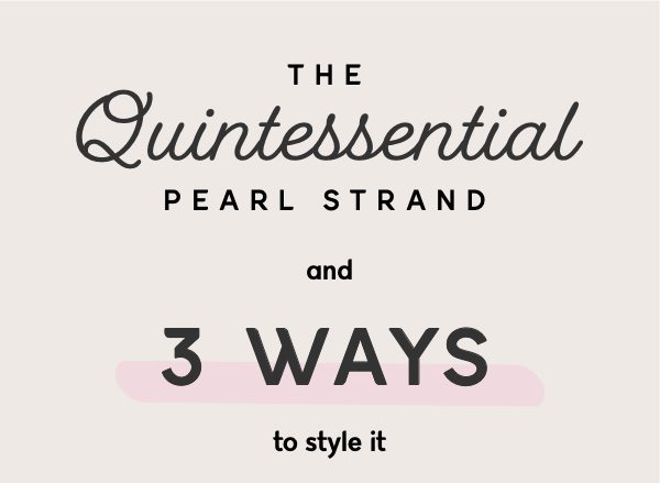 The quintessential pearl strand and three ways to wear it