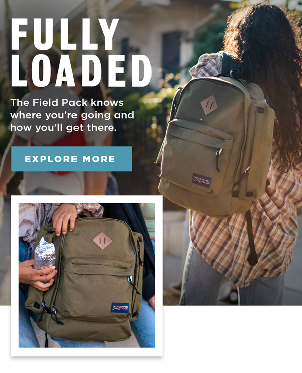 FULLY LOADED The Field Pack knows where you're going and how you'll get there EXPLORE MORE