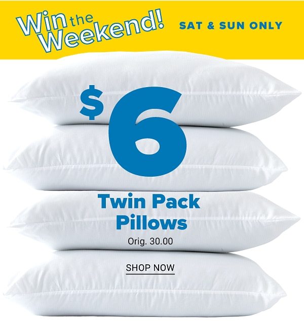 Win the Weekend! Sat & Sun Only - $6 Twin Pack Pillows - Shop Now