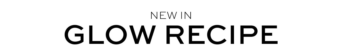 NEW IN GLOW RECIPE