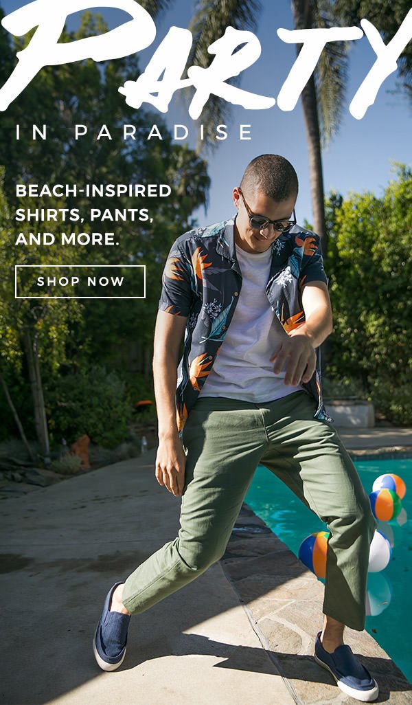 Party in Paradise Beach-inspired shirts, pants, and more. SHOP NOW