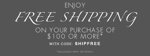 Free Shipping - On your purchase of $100 or More